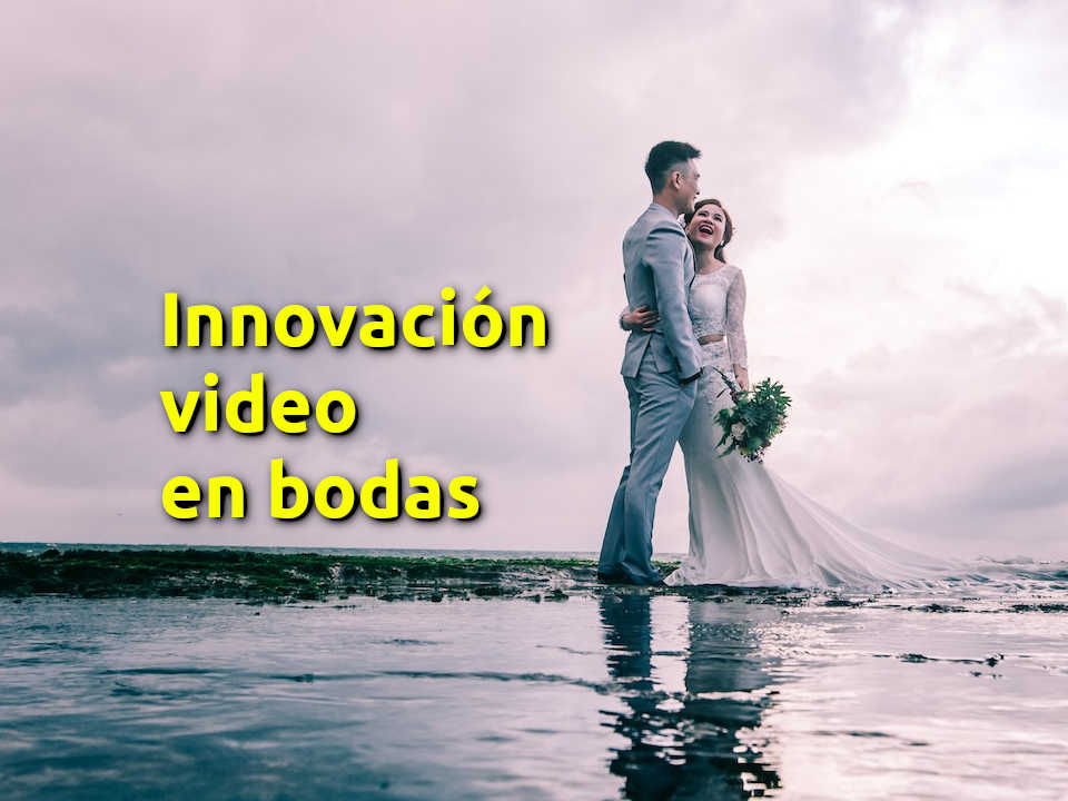 Innovación en los videos para bodas