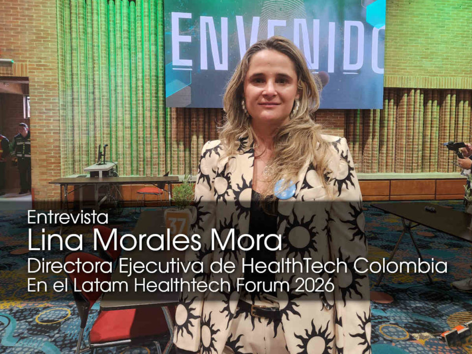 El Latam Healthtech Forum liderado por Lina Morales Mora impulsa la innovación y la inteligencia artificial en la salud regional