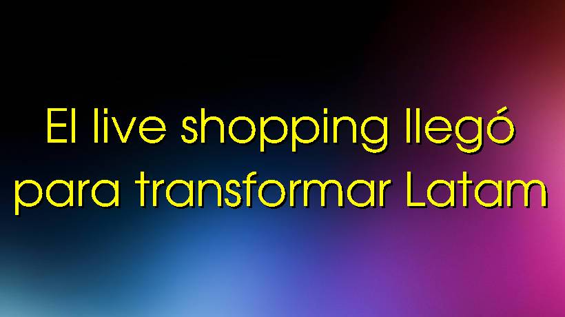El live shopping lleg&oacute; para transformar Latam
