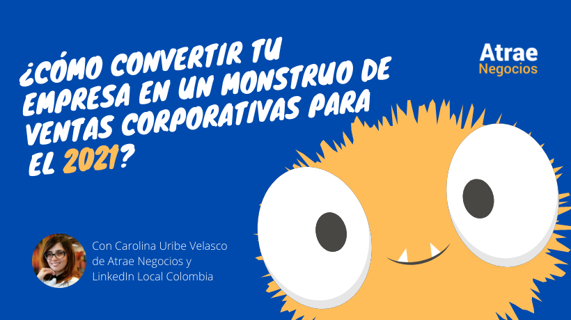 �C�mo convertir tu empresa en un monstruo de ventas corporativas para el 2021?