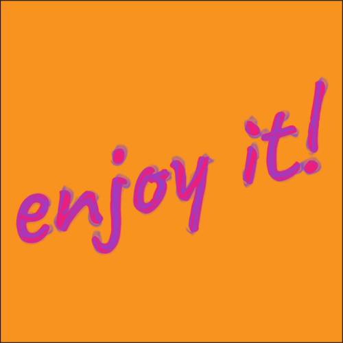 Enjoy It!